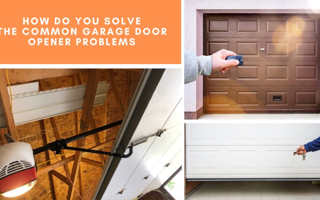 How to Solve Common Garage Door Opener Problems