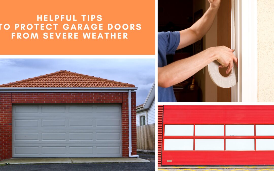 Helpful Tips to Protect Garage Doors From Severe Weather