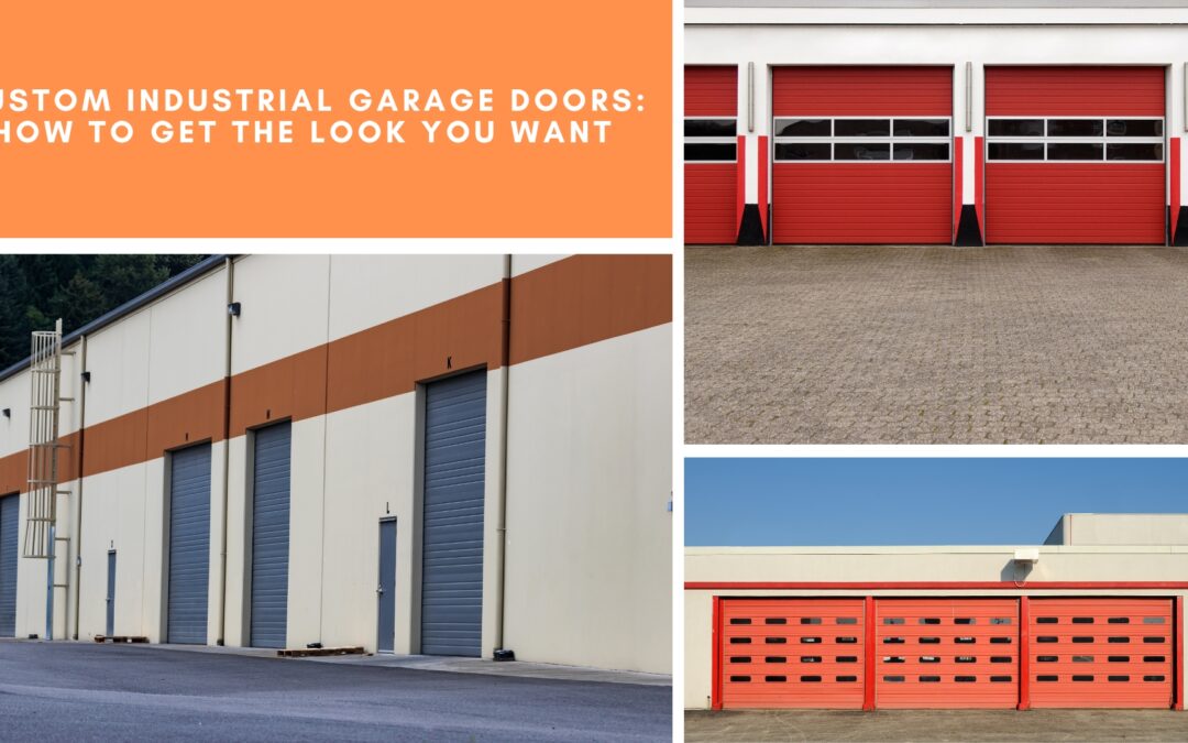 Custom Industrial Garage Doors: How to Get the Look You Want